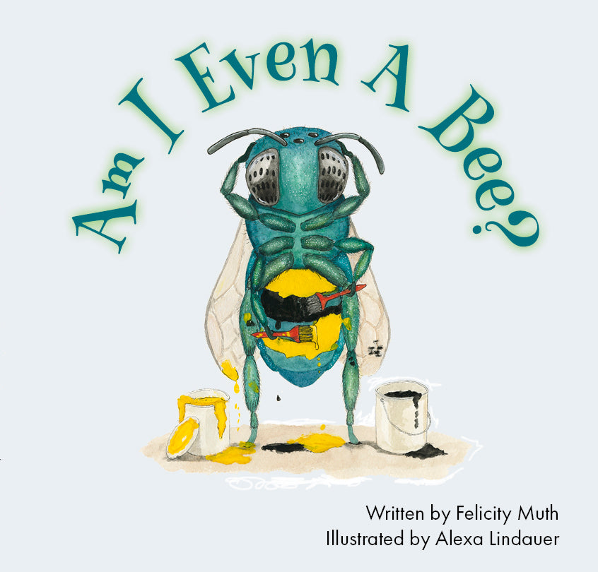 Am I Even A Bee, by Felicity Muth