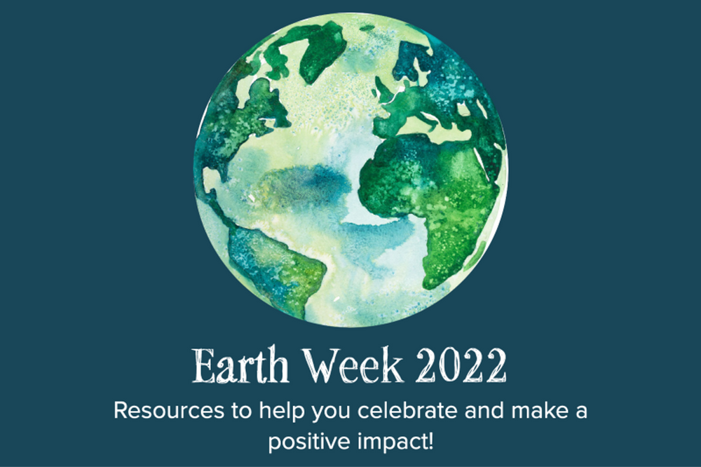 Earth Week 2022 - Resources To Help You Celebrate